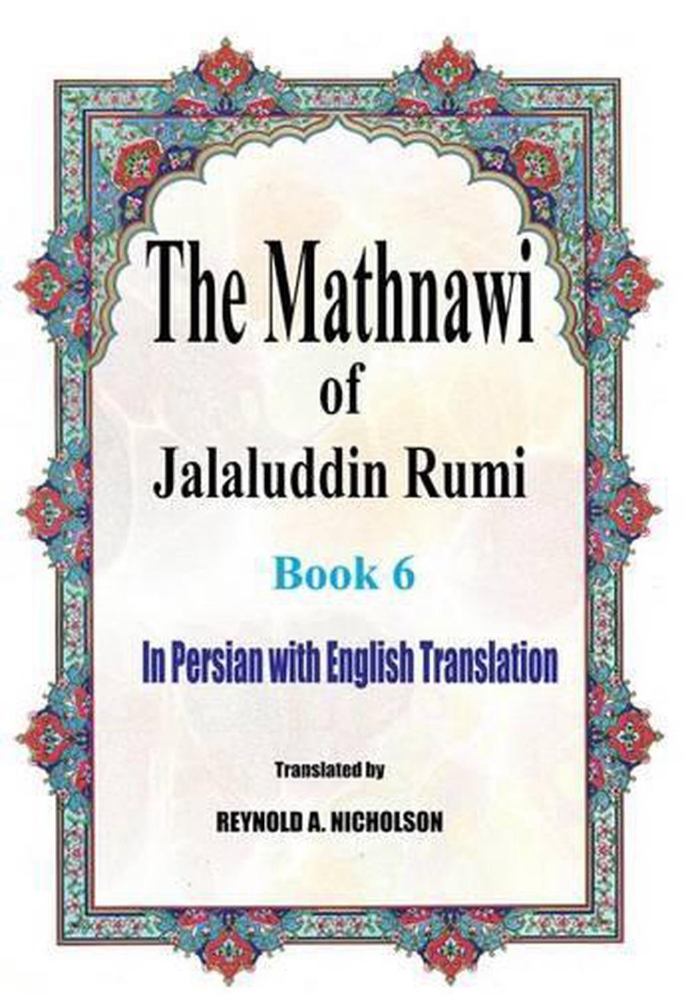 The Mathnawi of Jalaluddin Rumi: Book 6: In Persian with English Translation by