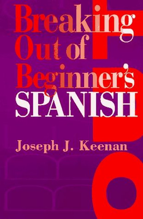 Breaking Out of Beginner’s Spanish Hardcover Joseph J. Keenan