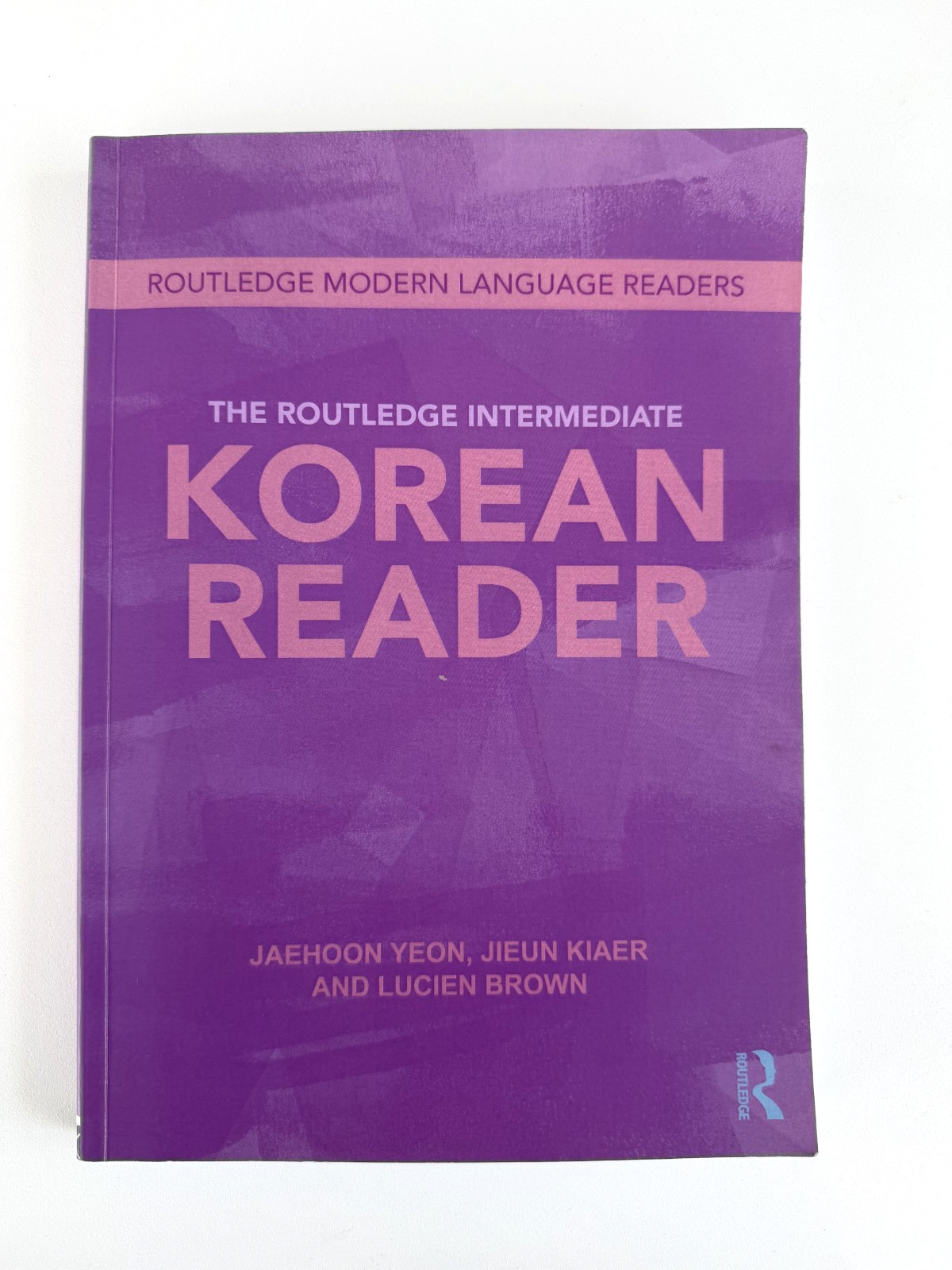 The Routledge Intermediate Korean Reader by Jieun Kiaer, Jaehoon Yeon and Lucien
