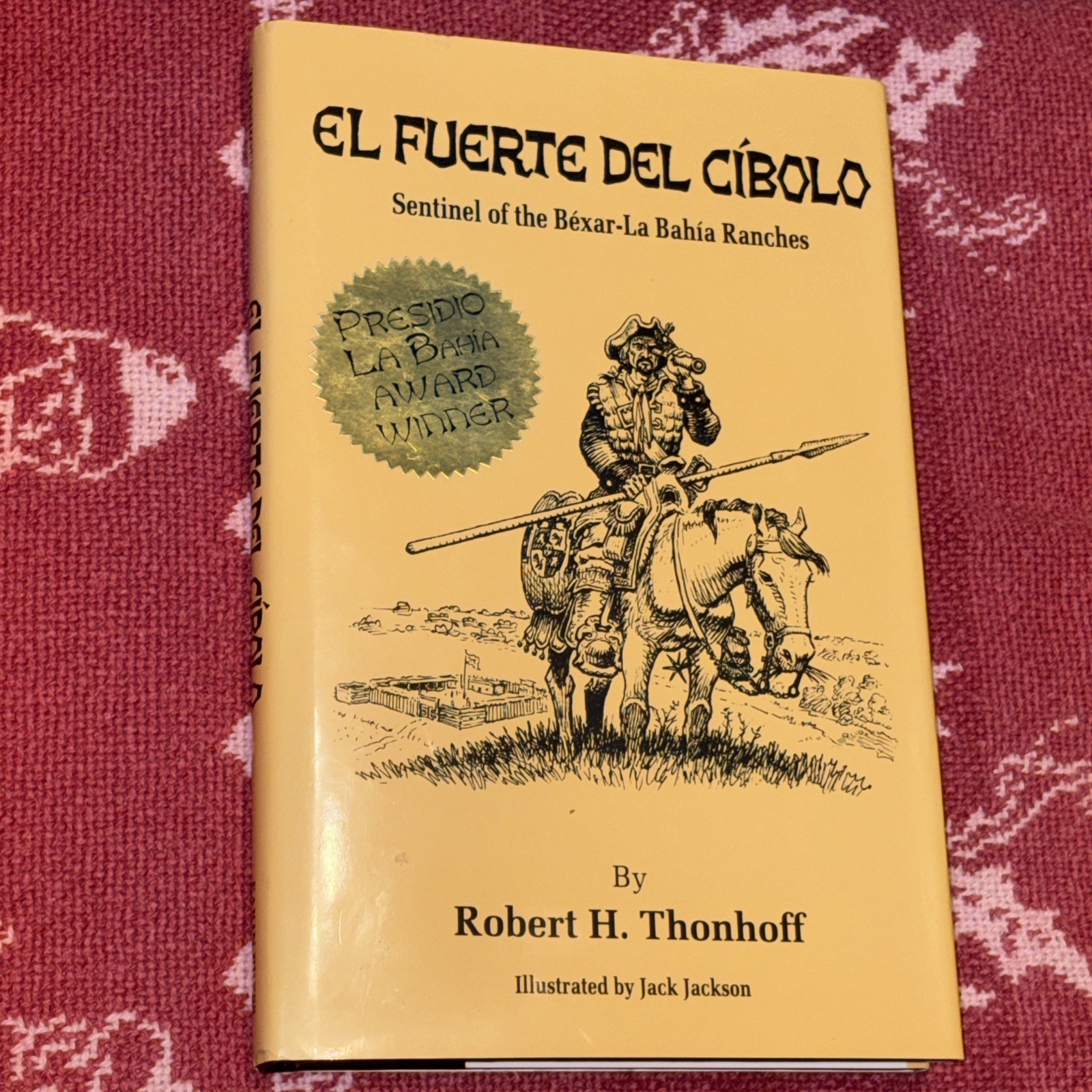 EL FUERTO DEL CIBOLO: SENTINEL OF THE BEXAR-LA BAHIA First Edition !! Thonhoff