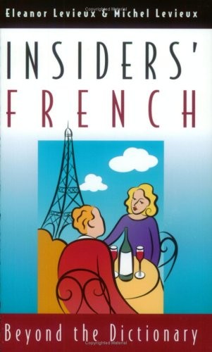 Insiders’ French: Beyond the Dictionary by Levieux, Eleanor