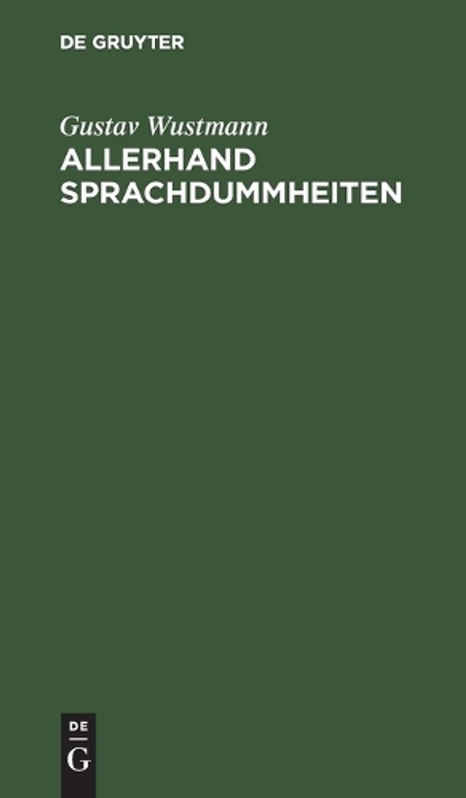 Allerhand Sprachdummheiten: Kleine Deutsche Grammatik Des Zweifelhaften, Des Fal