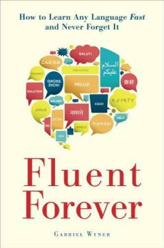 Fluent Forever: How to Learn Any Language Fast and Never Forget It – VERY GOOD