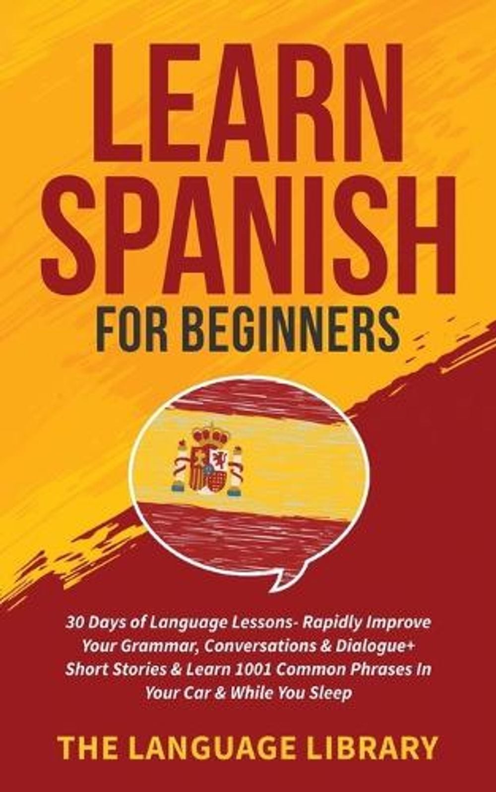 Learn Spanish For Beginners: 30 Days of Language Lessons- Rapidly Improve Your G