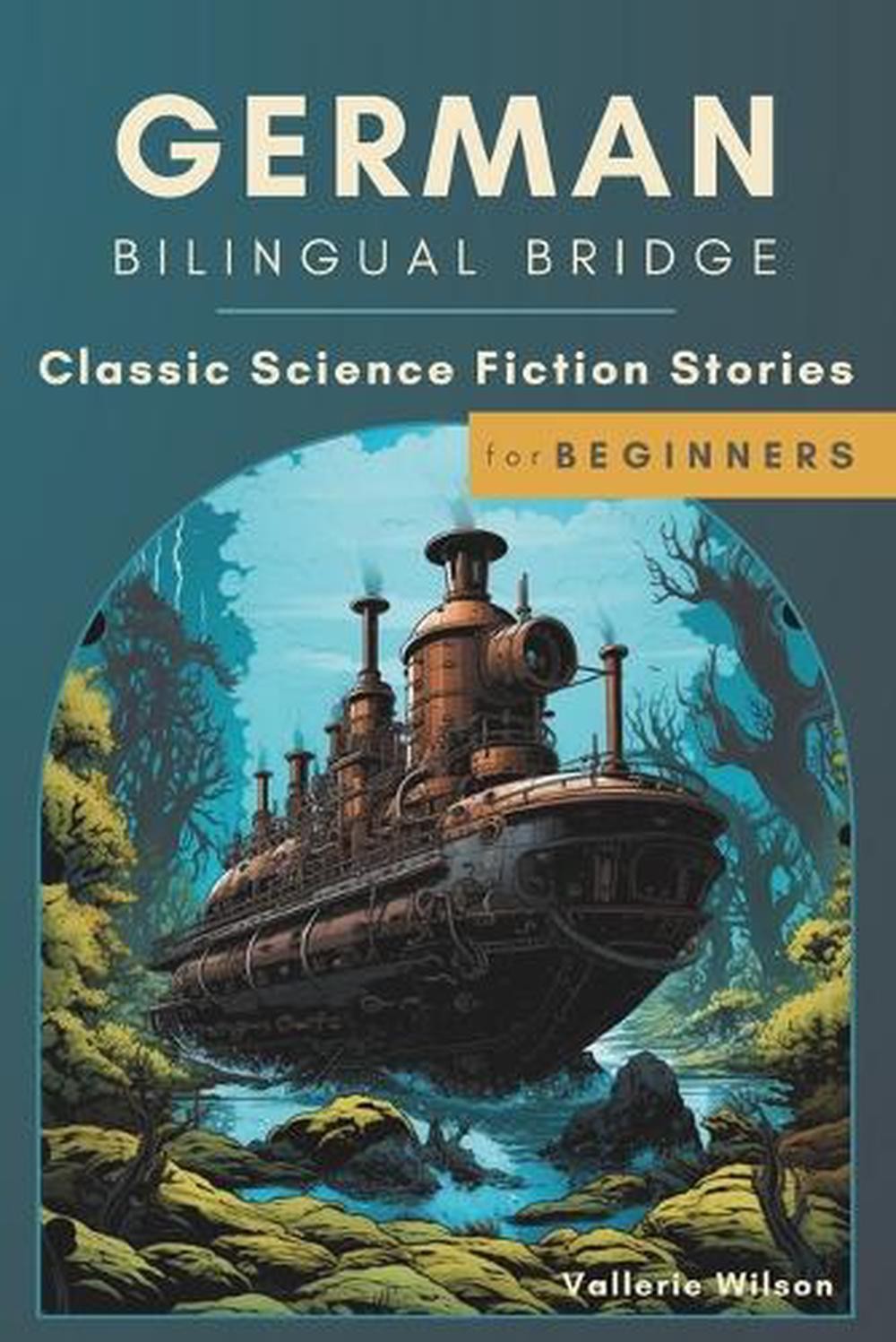 German Bilingual Bridge: Classic Science Fiction Stories for Beginners by Valler