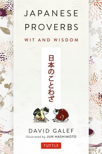 Japanese Proverbs: Wit and Wisdom: 200 Classic Japanese Sayings and Expressions
