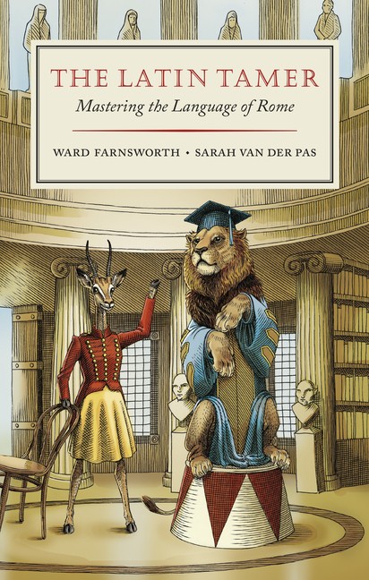 The Latin Tamer: Mastering the Language of Rome Hardcover by Ward Farnsworth