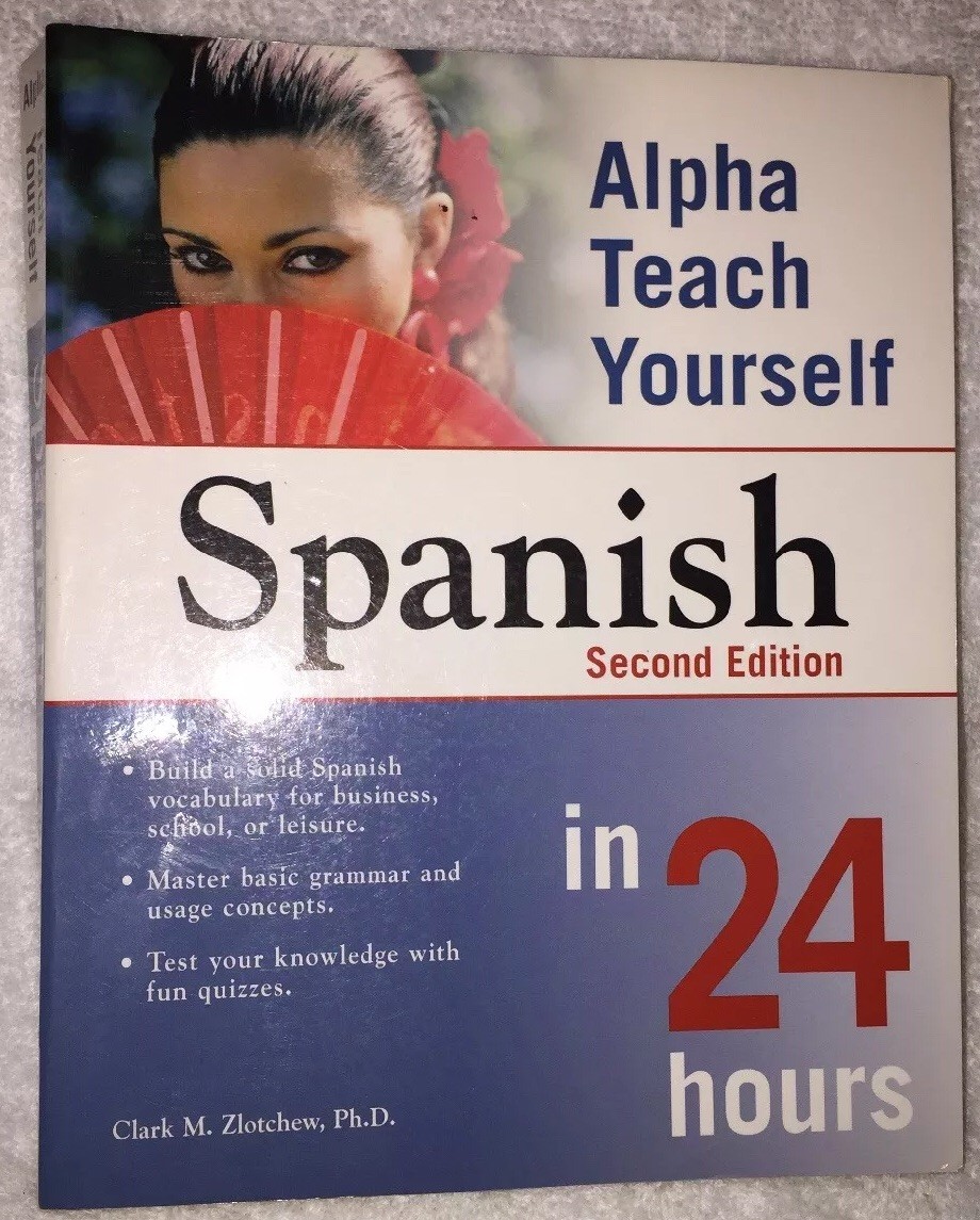 Alpha Teach Yourself Spanish in 24 Hours by Clark M. Zlotchew (2004, Paperback)
