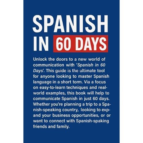 Spanish in 60 Days: The Language Learning Workbook to Help You Speak PAPERBACK.
