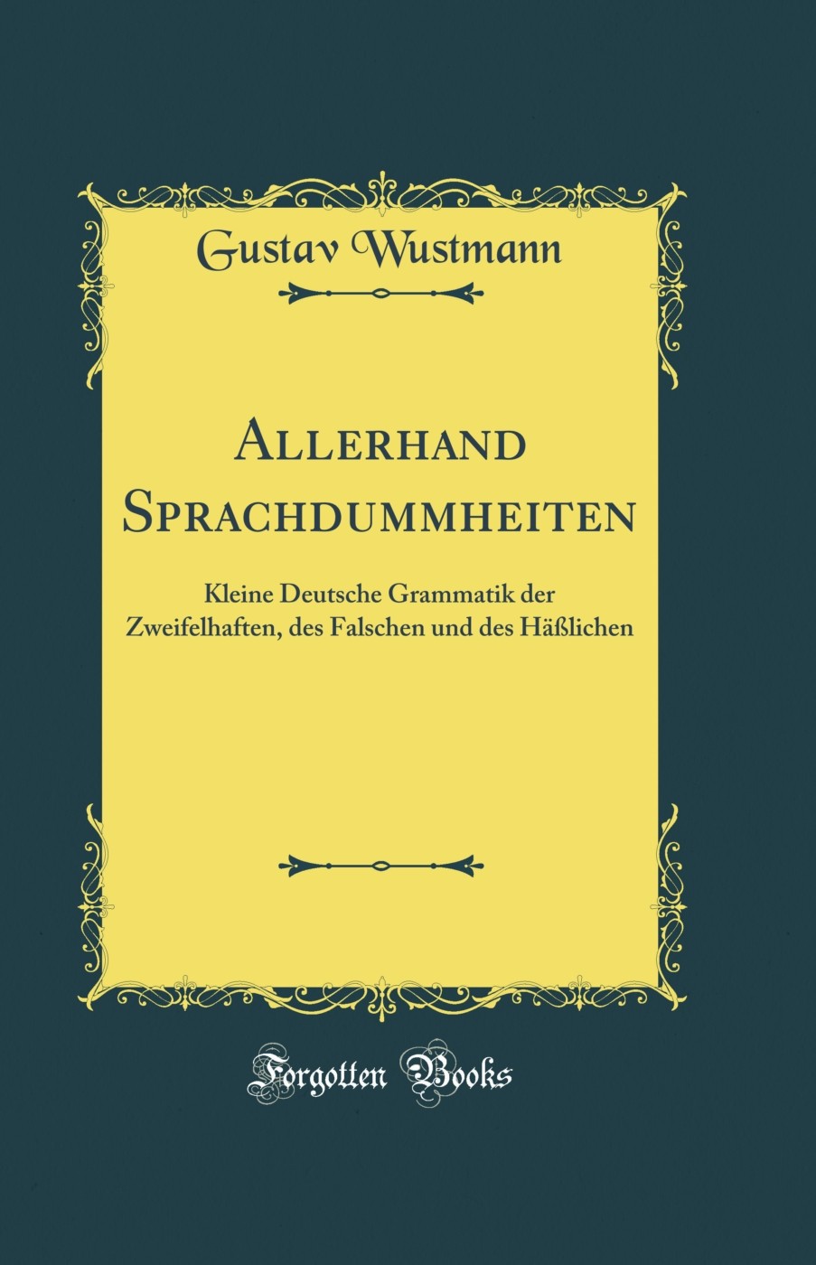 Allerhand Sprachdummheiten: Kleine Deutsche Grammatik der Zweifelhaften