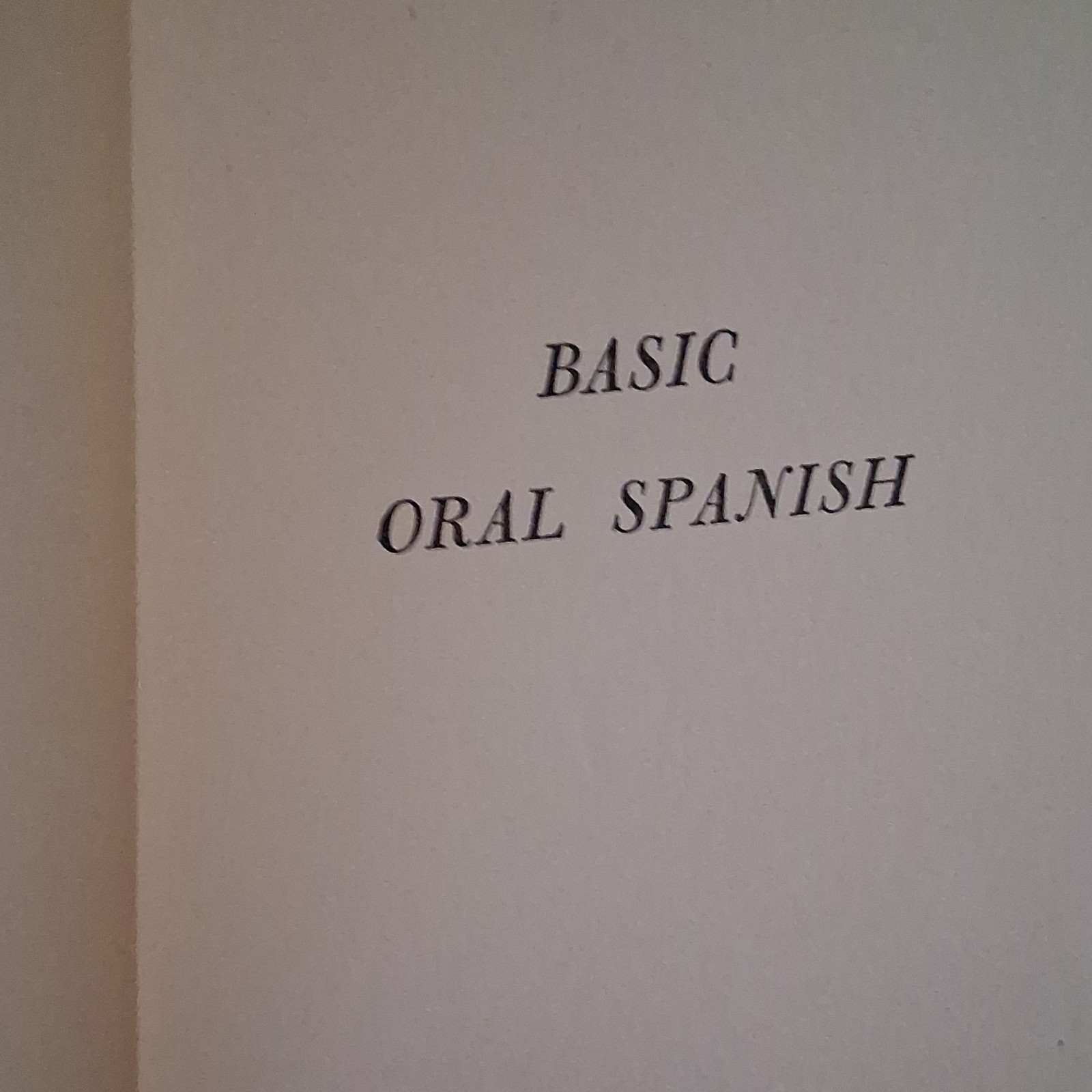 Basic Oral Spanish by Joseph W. Barlow, Appleton-Century-Crofts, 1947, Hardcover