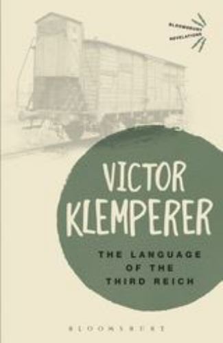 Bloomsbury Revelations Ser.: Language of the Third Reich : LTI: Lingua Tertii…