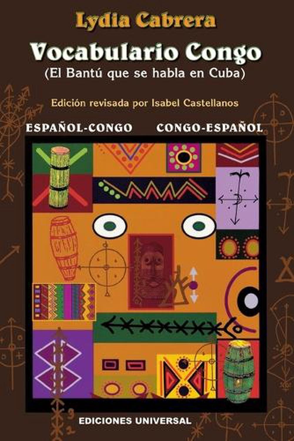 Vocabulario Congo: El Bantu Que Se Habla en Cuba – Espanol-Congo/Congo-Espanol b