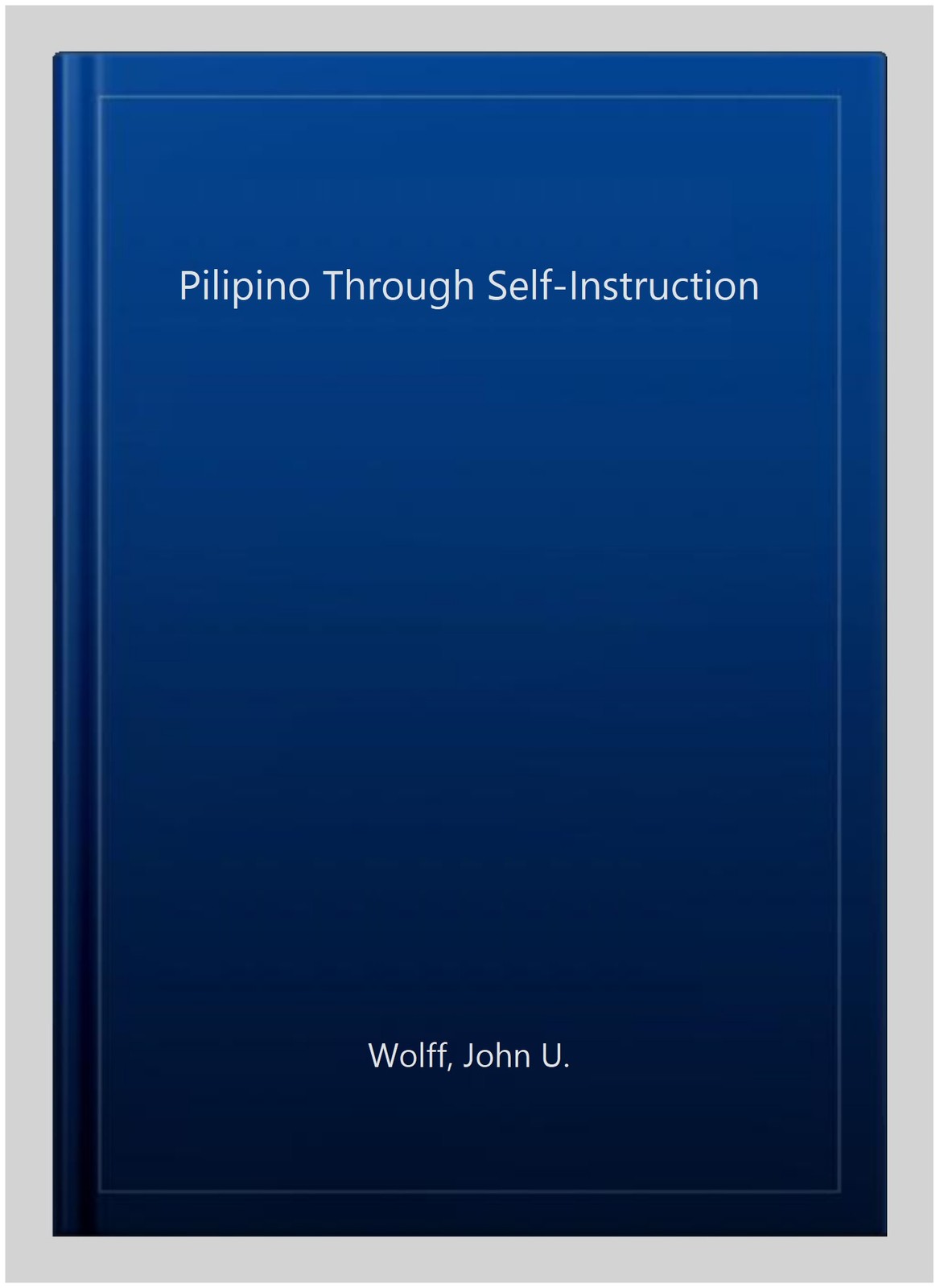 Pilipino Through Self-Instruction, Paperback by Wolff, John U., Brand New, Fr…