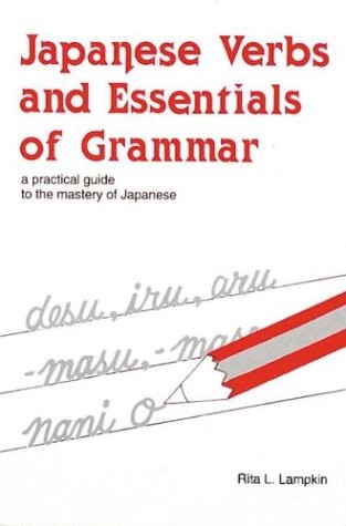 JAPANESE VERBS AND ESSENTIALS OF GRAMMAR : A PRACTICAL By R. Lampkin & Rita L.
