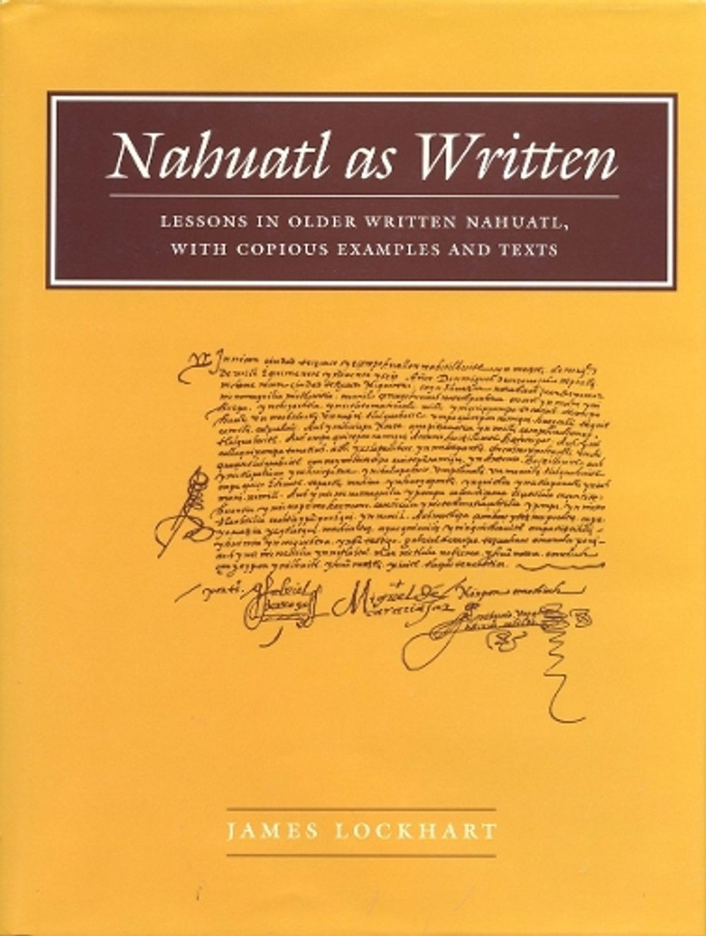 No. 6Nahuatl As Written: Lessons in Older Written Nahuatl, with Copious Examples