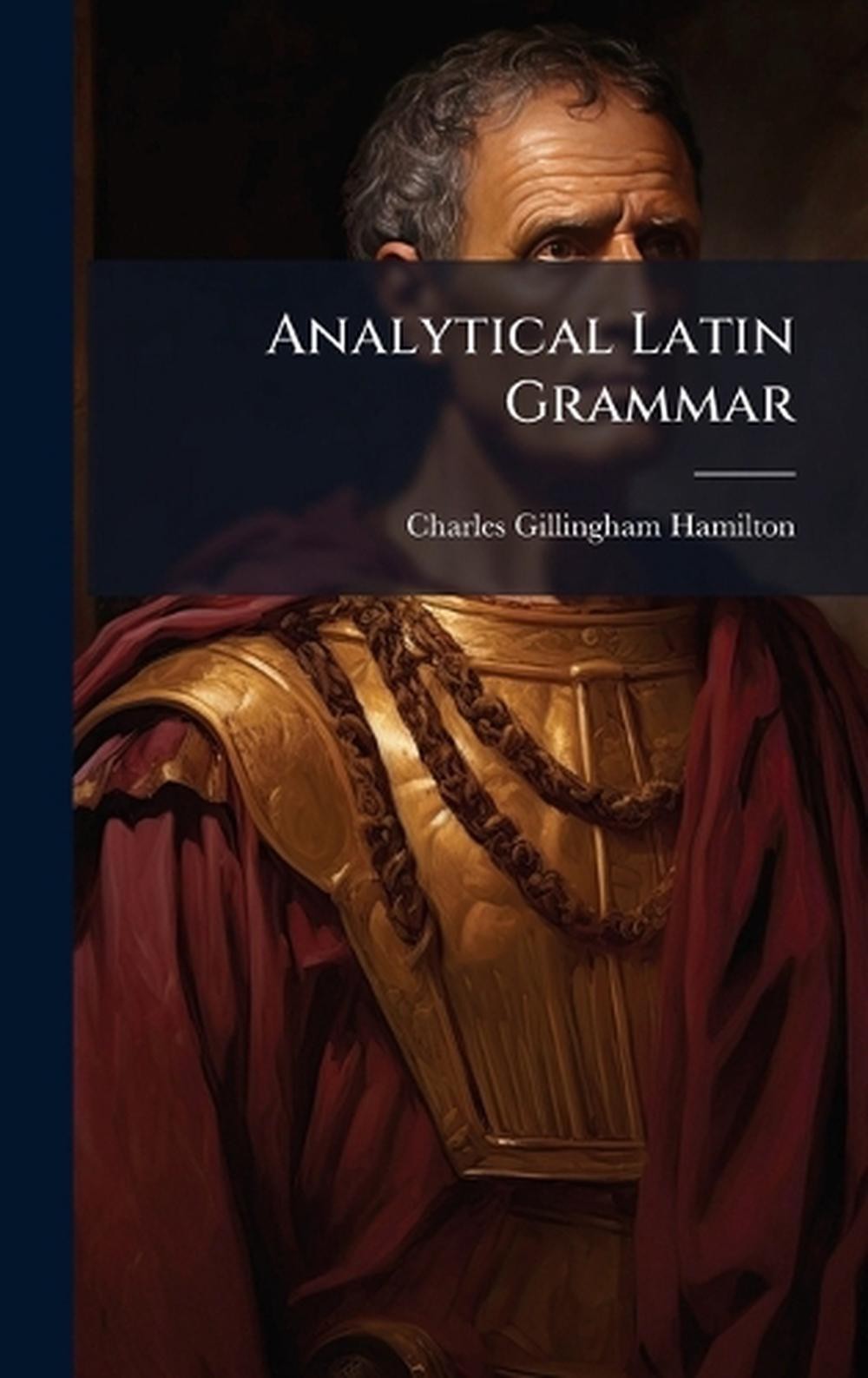 Analytical Latin Grammar by Charles Gillingham Hamilton Hardcover Book