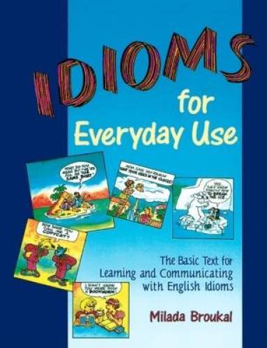 Idioms for Everyday Use – Student Book – Paperback By Broukal , Milada – GOOD