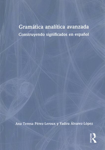Gramática analítica avanzada : Construyendo significados en español, Hardcove…