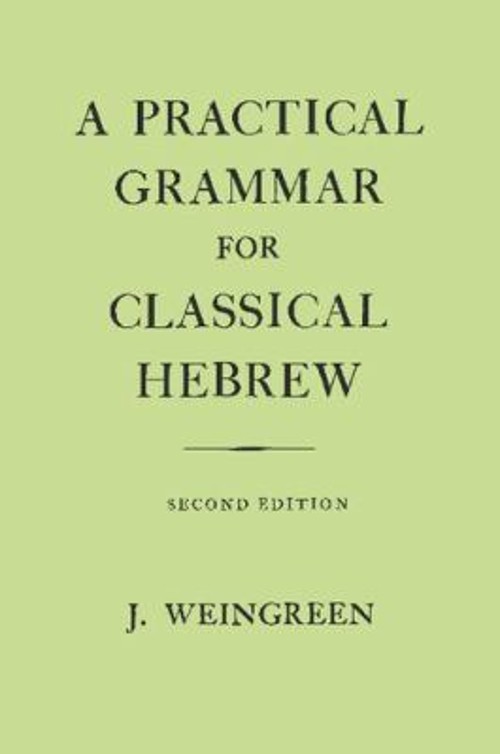 A Practical Grammar for Classical Hebrew Hardcover Jacob Weingree