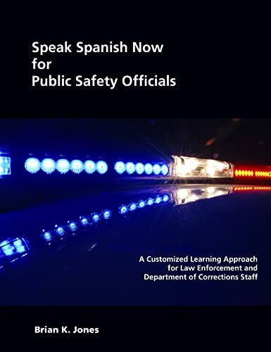 Speak Spanish Now for Public Safety Officials: A Customized Learning Approac…