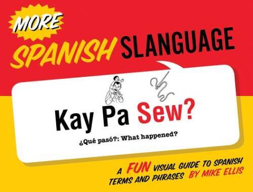 More Spanish Slanguage: A Fun Visual Guide to Spanish Terms and Phrases ( – GOOD