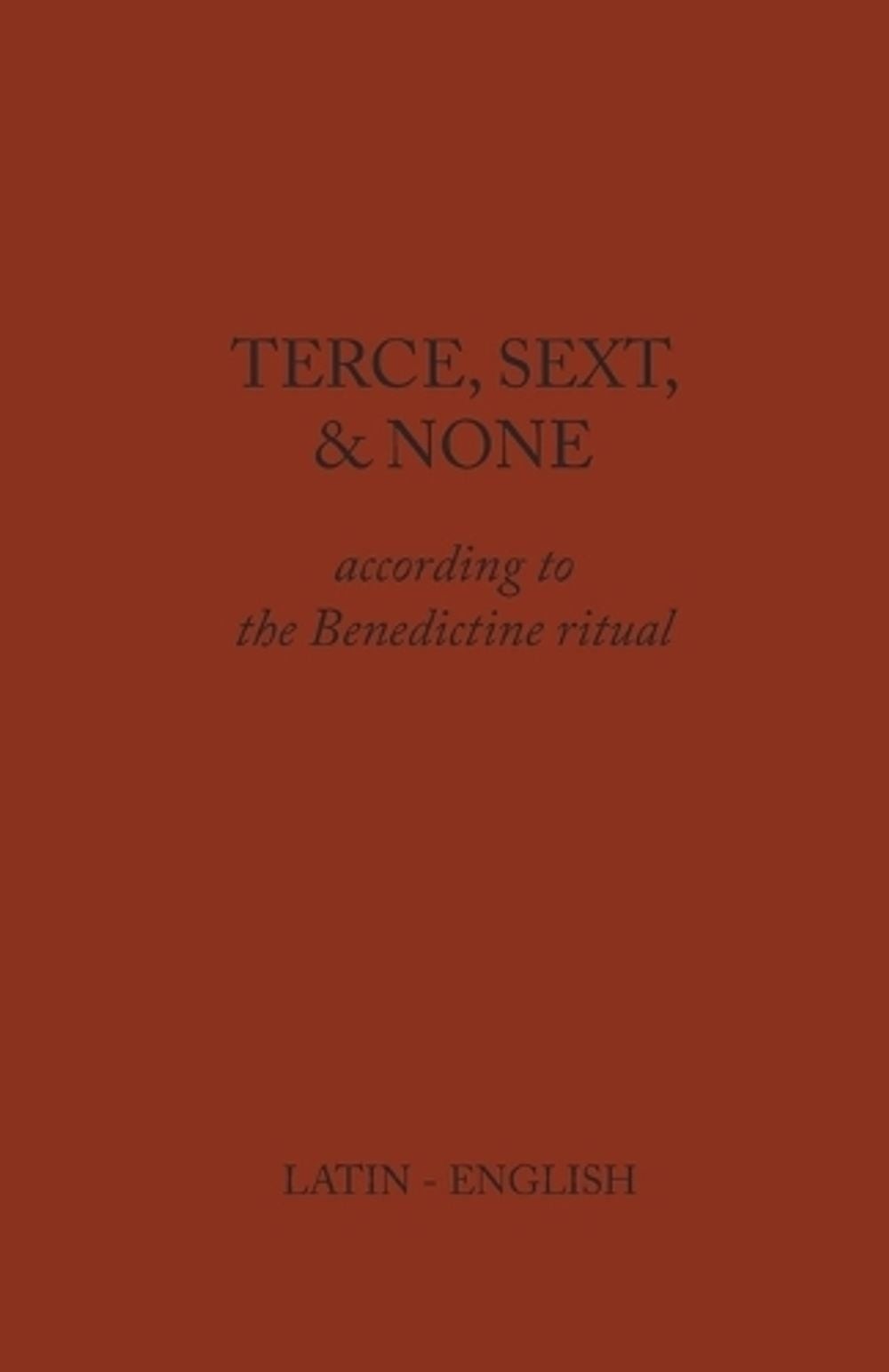 Terce, Sext, and None: According to the Benedictine Ritual by Monks of Clear Cre