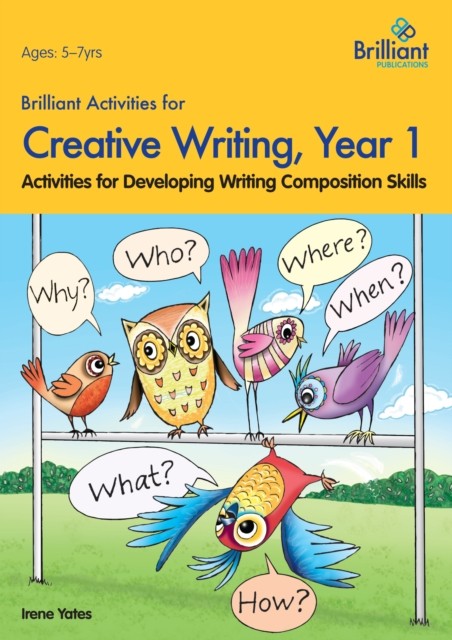 Brilliant Activities for Creative Writing, Year 1 by Irene Yates