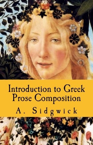 INTRODUCTION TO GREEK PROSE COMPOSITION By A Sidgwick **BRAND NEW**