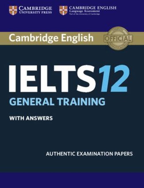 Cambridge IELTS 12 General Training Student’s Book with Answers :