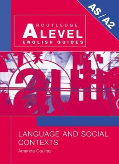 Language and Social Contexts (Routledge A Level English Guides)
