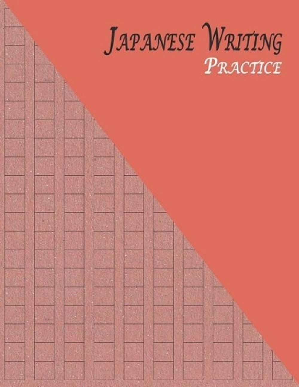 Japanese Writing Practice: A Book for Kanji, Kana, Hiragana, Katakana & Genkouyo