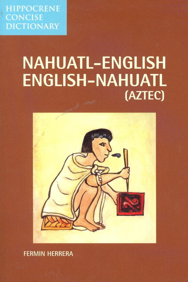 Nahuatl Dictionary Classical and Contemporary Vocabulary Paperback