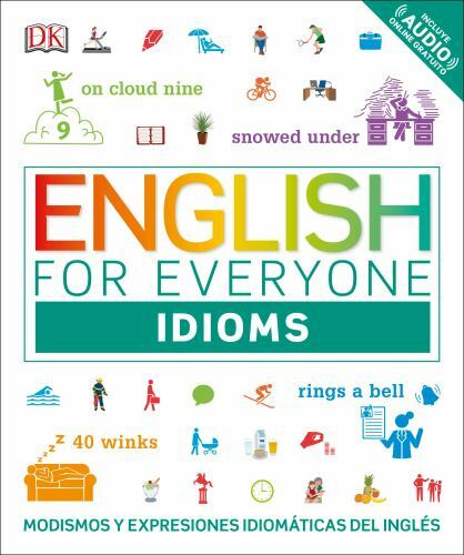 English for Everyone: Idioms: Modismos y expresiones idiomticas del ingls (DK E