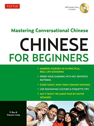 CHINESE FOR BEGINNERS: MASTERING CONVERSATIONAL CHINESE By Yi Ren & Xiayuan