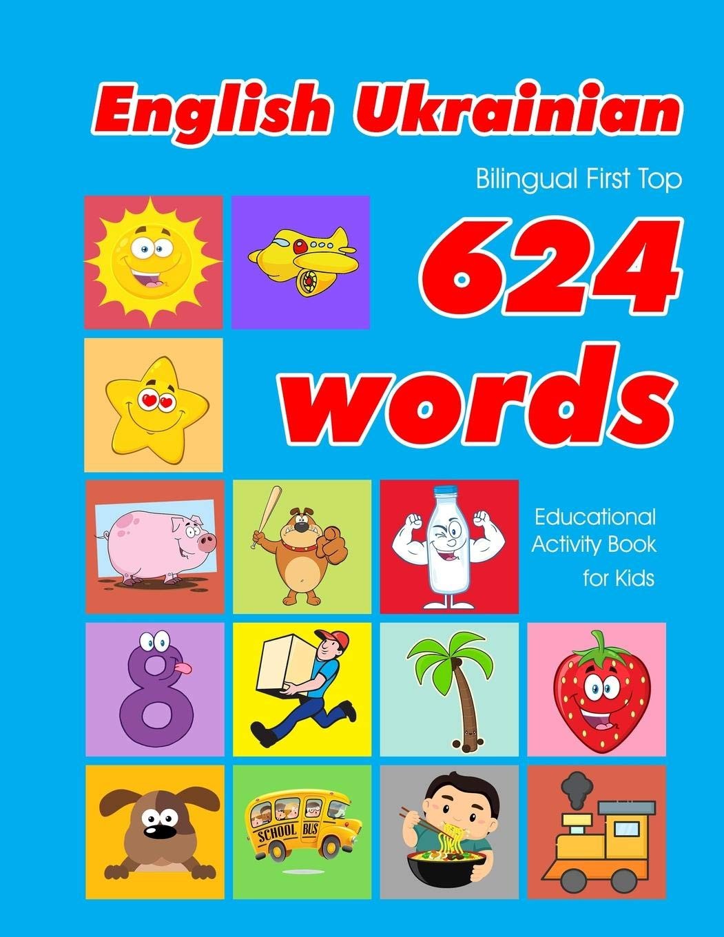 English – Ukrainian Bilingual First Top 624 Words Educational Activity Book For