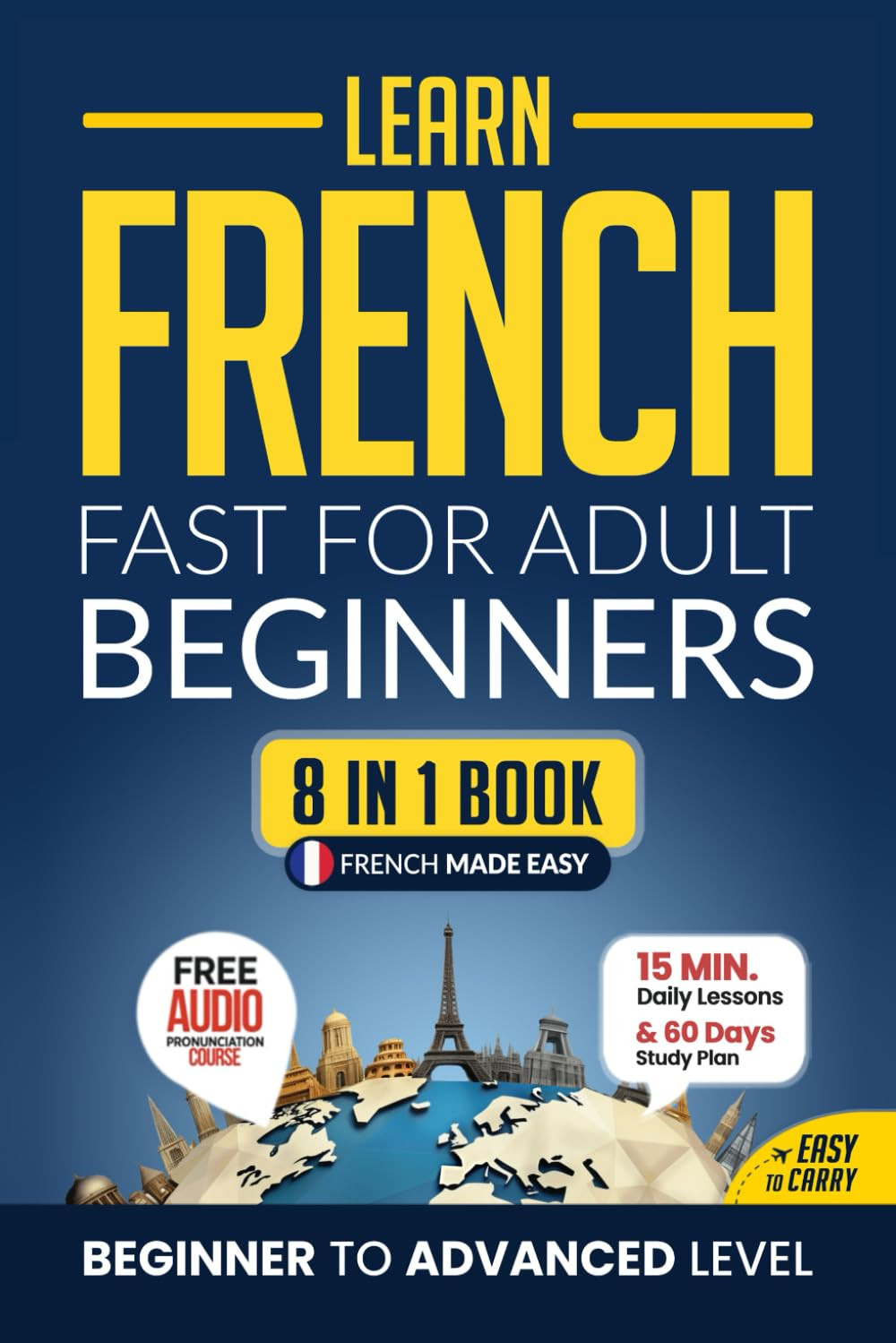 Learn French Fast for Adult Beginners: 8-In-1 Workbook: from Beginner to Advance