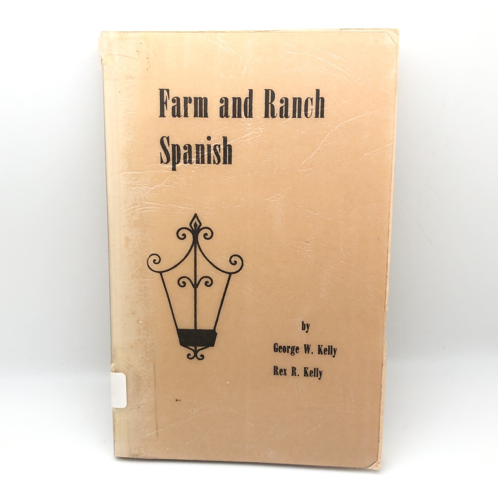 Farm and Ranch Spanish by Kelly, George W.; Kelly, Rex R.; W, George 1960