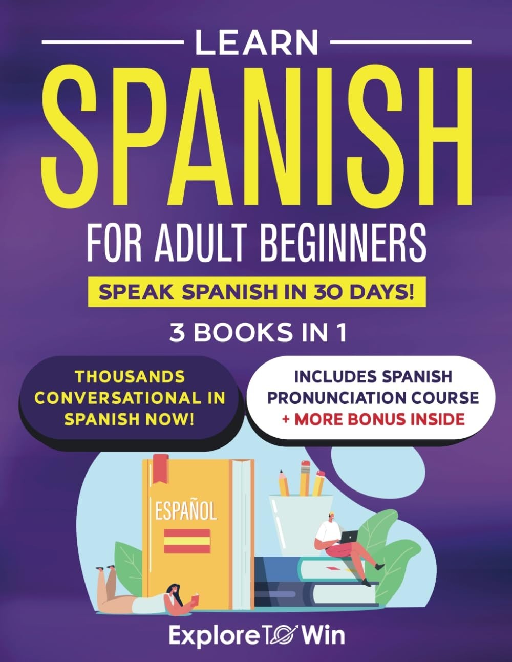 Spanish for Adults: 3-in-1 Beginner Guide to Speak Spanish in 30 Days!