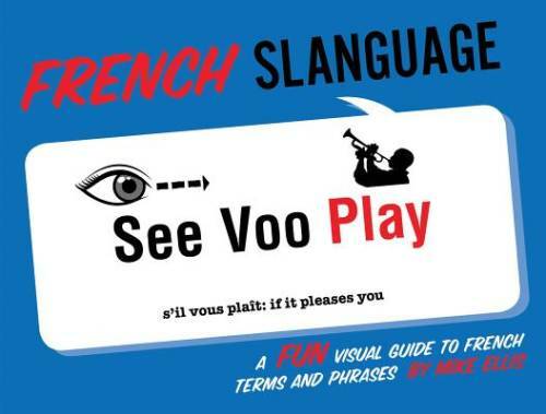 French Slanguage: A Fun Visual Guide to French Terms and Phrases (English – GOOD