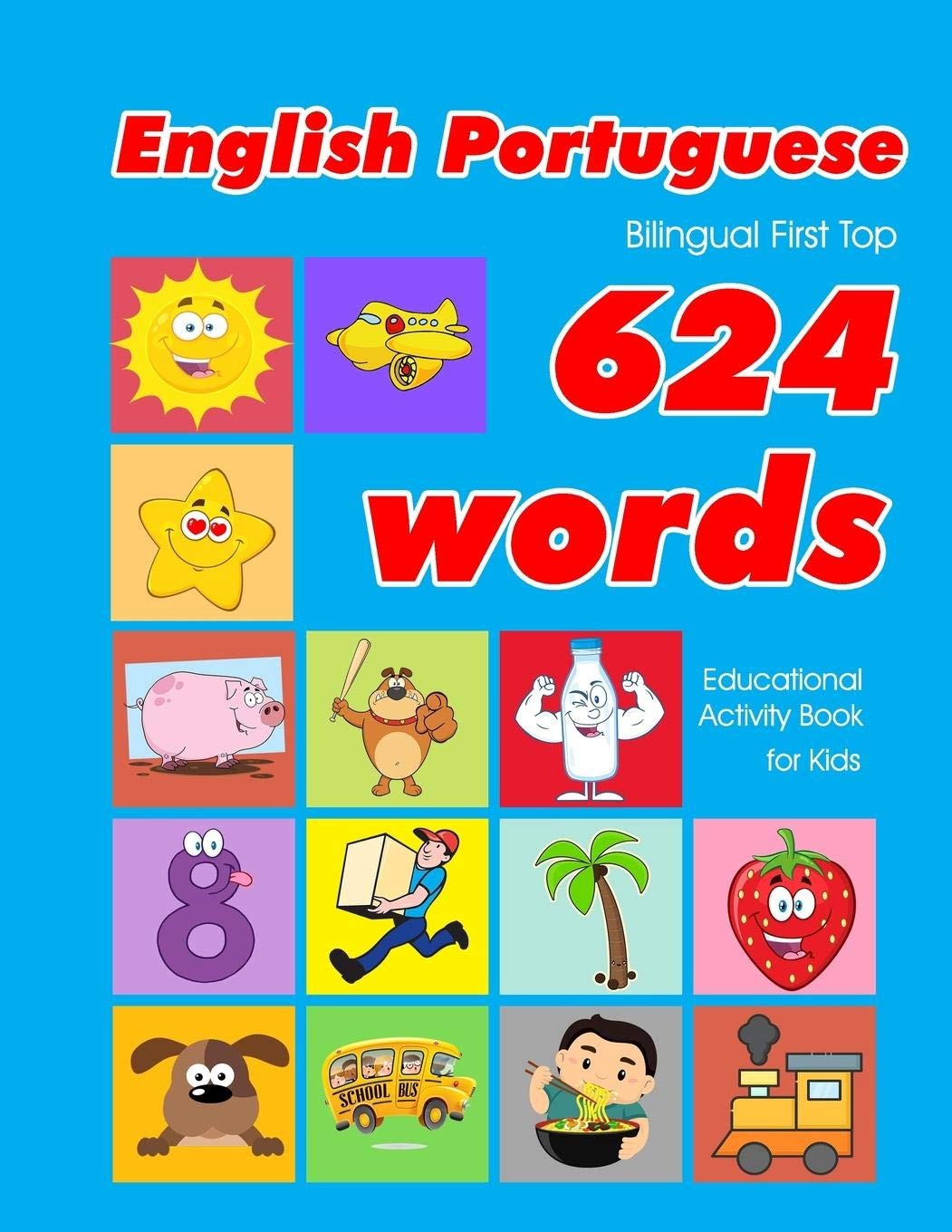 English – Portuguese Bilingual First Top 624 Words Educational Activity Book For