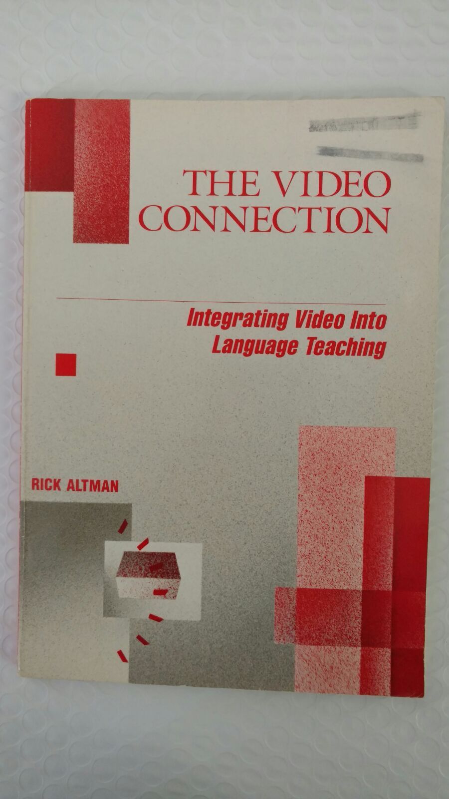 The Video Connection : Integrating Video into Language Teaching by Charles Altma