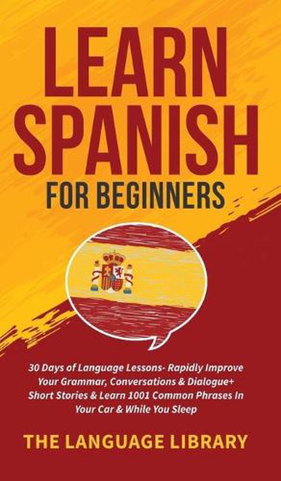 Learn Spanish For Beginners: 30 Days of Language Lessons- Rapidly Improve Your G