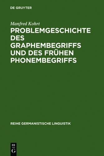 Manfred Kohrt Problemgeschichte Des Graphembegriffs Und Des Frühen Ph (Hardback)