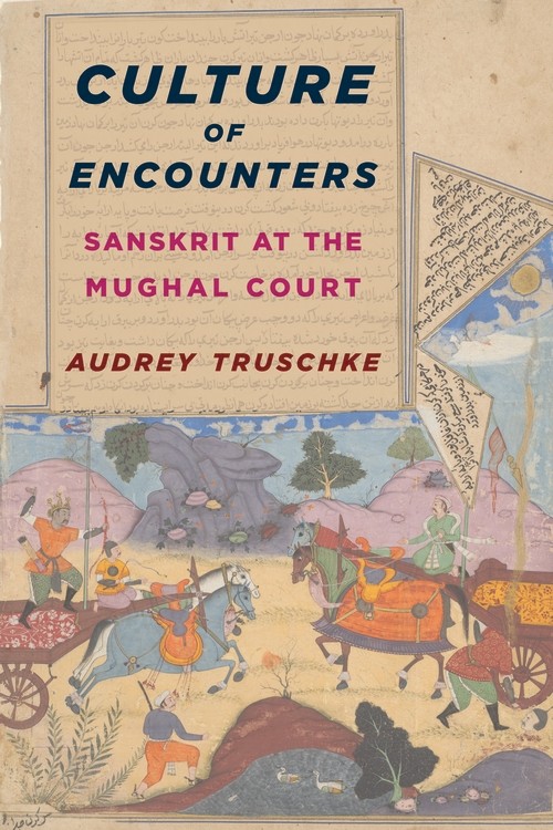 Culture of Encounters: Sanskrit at the Mughal Court (South Asia Across the Di…