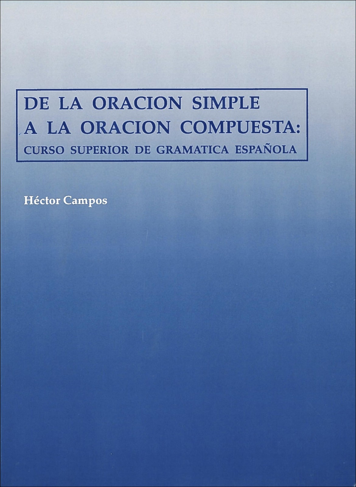 De la Oracion Simple a la Oracion Compuesta: Curso Superior de Gramatica Esp…