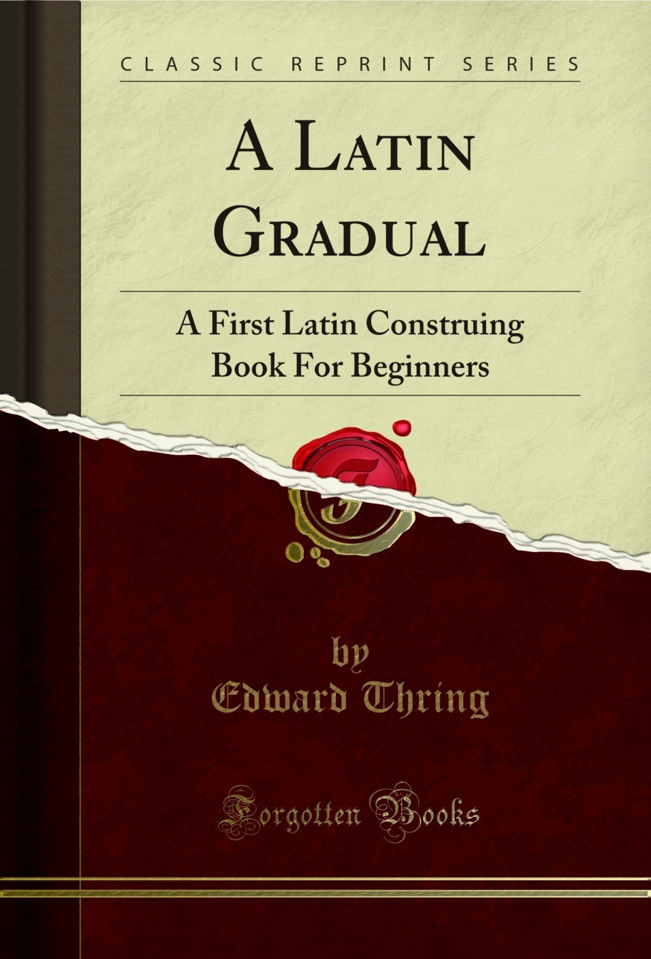 A Latin Gradual: A First Latin Construing Book For Beginners (Classic Reprint)
