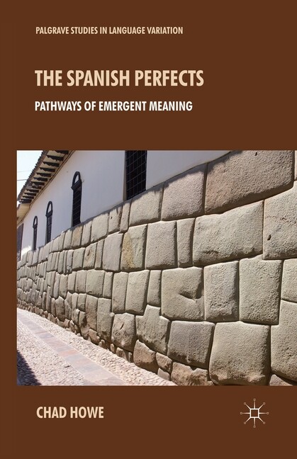 The Spanish Perfects: Pathways Of Emergent Meaning