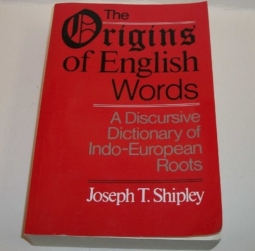 The Origins of English Words: A Discursive Dictionary of Indo-European Roots by