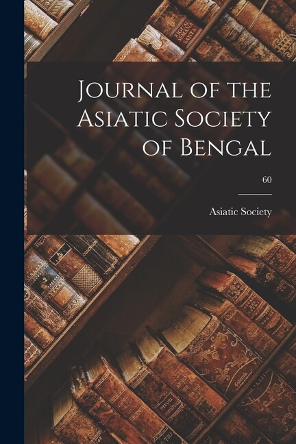 Journal Of The Asiatic Society Of Bengal; 60